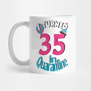 I turned 35 in quarantined Mug